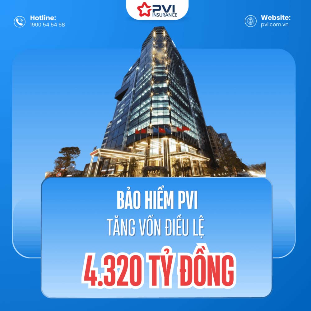Bảo hiểm PVI tăng vốn điều lệ lên 4.320 tỷ đồng – Vững chắc vị thế dẫn đầu thị trường bảo hiểm phi nhân thọ Việt Nam